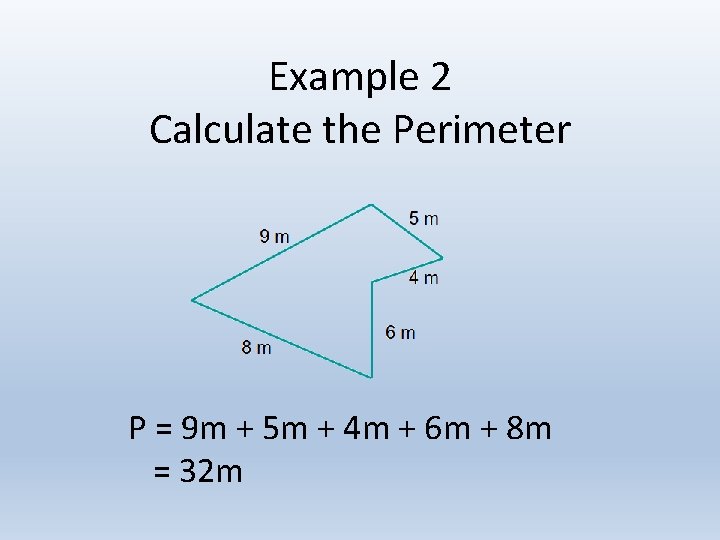 Example 2 Calculate the Perimeter P = 9 m + 5 m + 4