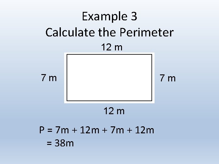 Example 3 Calculate the Perimeter 12 m 7 m 7 m 12 m P