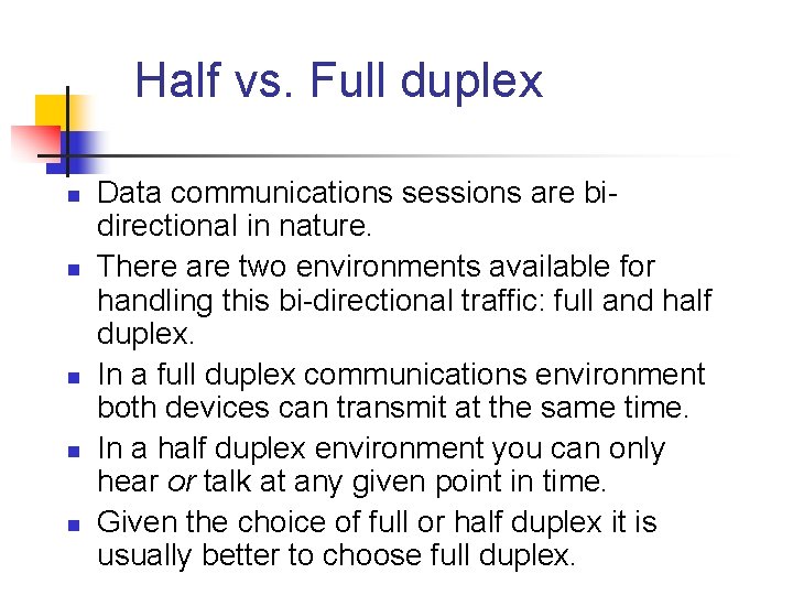 Half vs. Full duplex n n n Data communications sessions are bidirectional in nature.