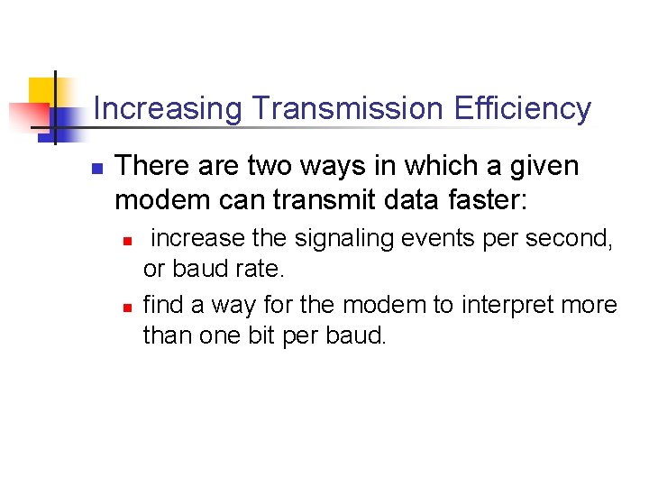 Increasing Transmission Efficiency n There are two ways in which a given modem can