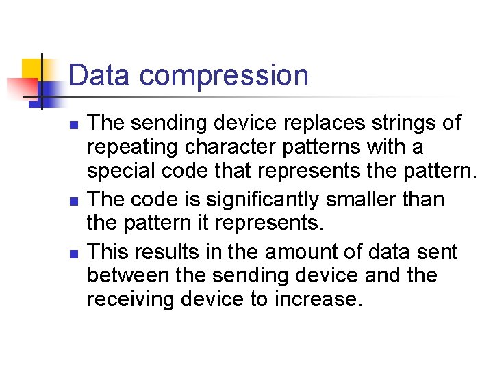 Data compression n The sending device replaces strings of repeating character patterns with a