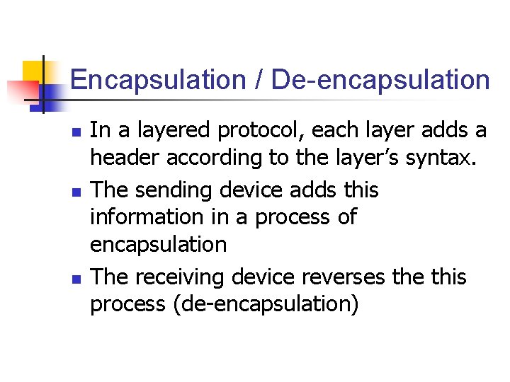 Encapsulation / De-encapsulation n In a layered protocol, each layer adds a header according