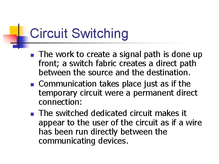 Circuit Switching n n n The work to create a signal path is done