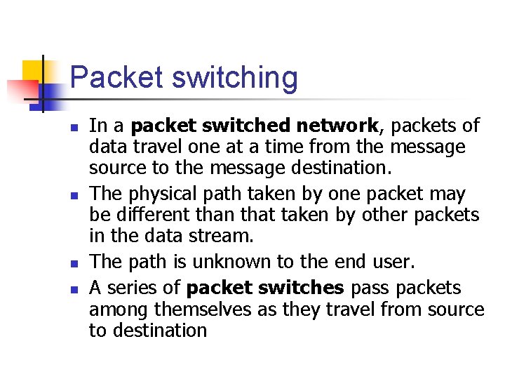 Packet switching n n In a packet switched network, packets of data travel one