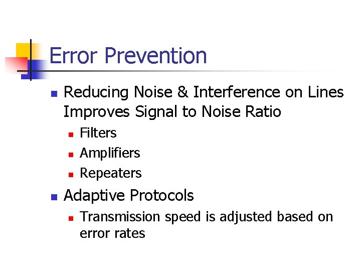 Error Prevention n Reducing Noise & Interference on Lines Improves Signal to Noise Ratio