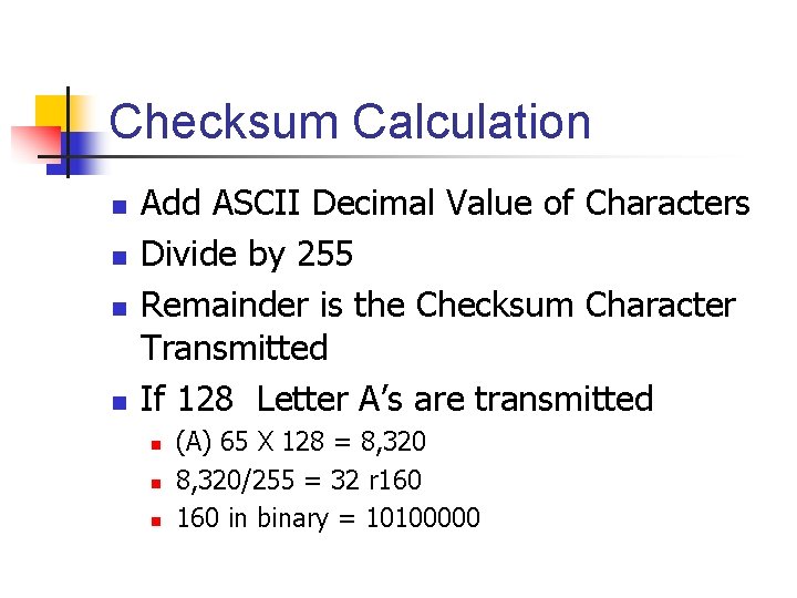 Checksum Calculation n n Add ASCII Decimal Value of Characters Divide by 255 Remainder