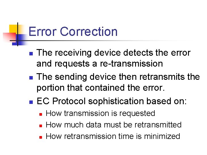 Error Correction n The receiving device detects the error and requests a re-transmission The