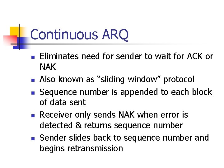 Continuous ARQ n n n Eliminates need for sender to wait for ACK or