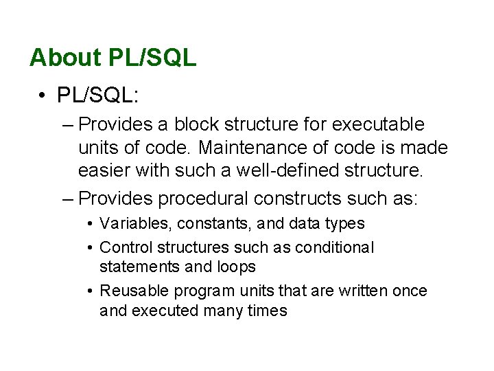 About PL/SQL • PL/SQL: – Provides a block structure for executable units of code.
