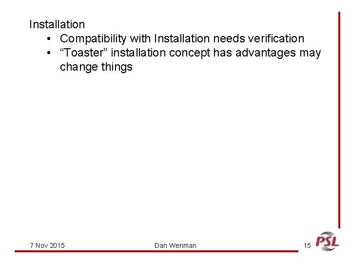 Installation • Compatibility with Installation needs verification • “Toaster” installation concept has advantages may
