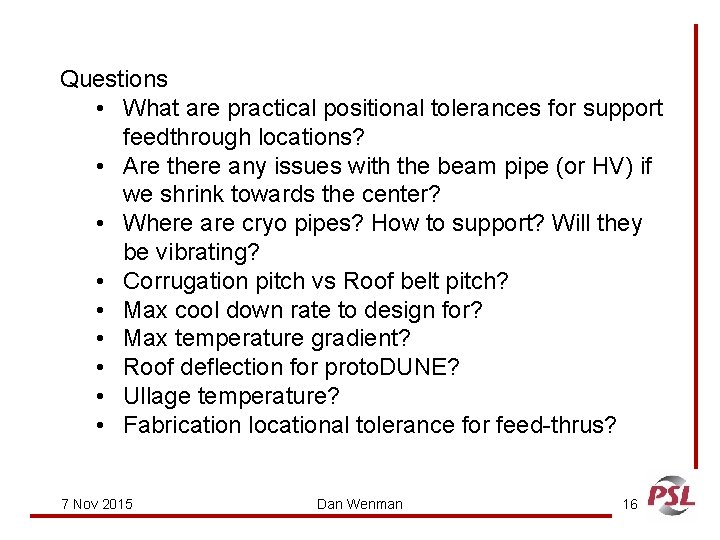 Questions • What are practical positional tolerances for support feedthrough locations? • Are there