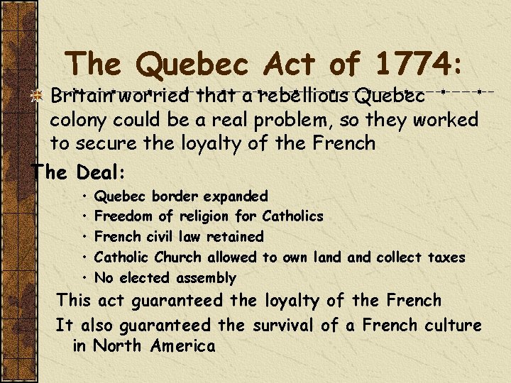 The Quebec Act of 1774: Britain worried that a rebellious Quebec colony could be