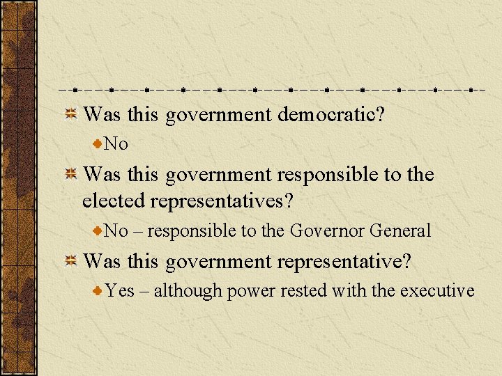 Was this government democratic? No Was this government responsible to the elected representatives? No