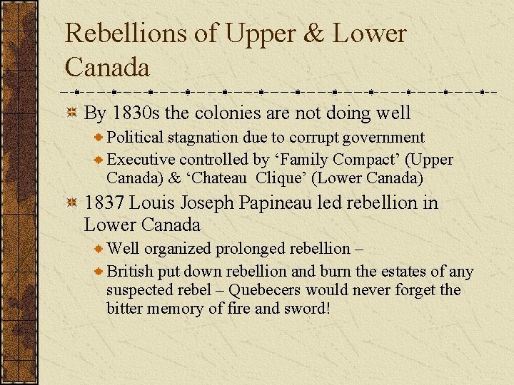 Rebellions of Upper & Lower Canada By 1830 s the colonies are not doing