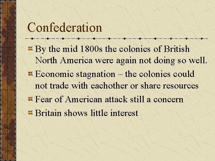 Confederation By the mid 1800 s the colonies of British North America were again