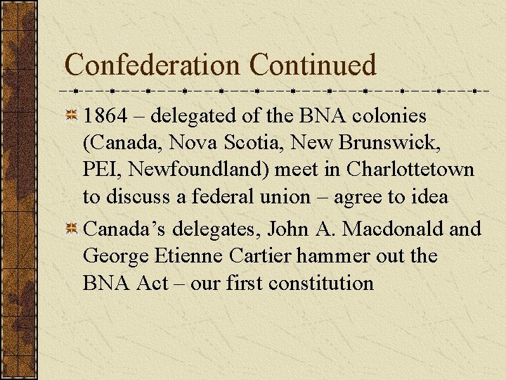 Confederation Continued 1864 – delegated of the BNA colonies (Canada, Nova Scotia, New Brunswick,