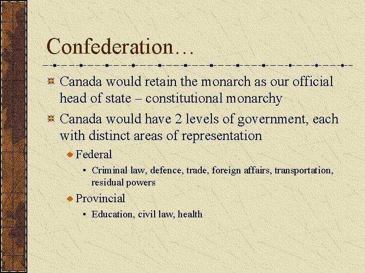 Confederation… Canada would retain the monarch as our official head of state – constitutional