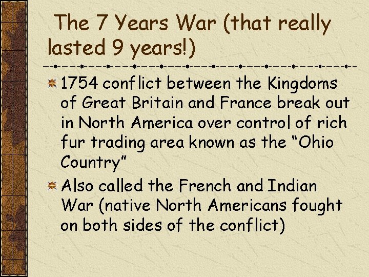 The 7 Years War (that really lasted 9 years!) 1754 conflict between the Kingdoms