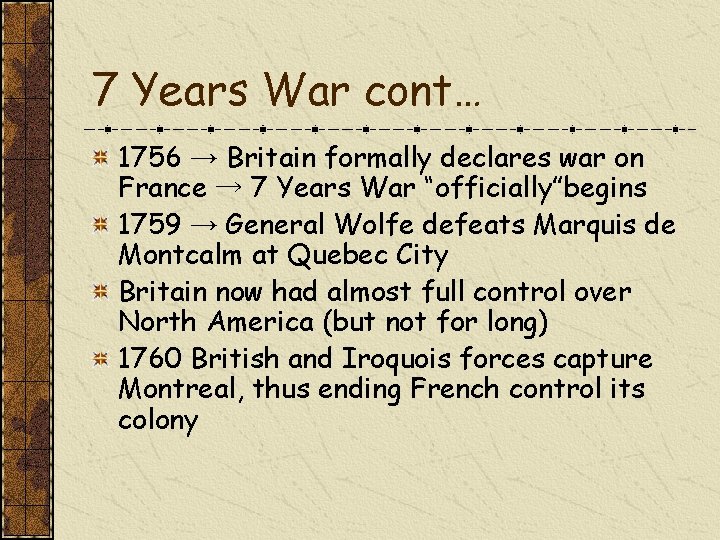 7 Years War cont… 1756 → Britain formally declares war on France → 7
