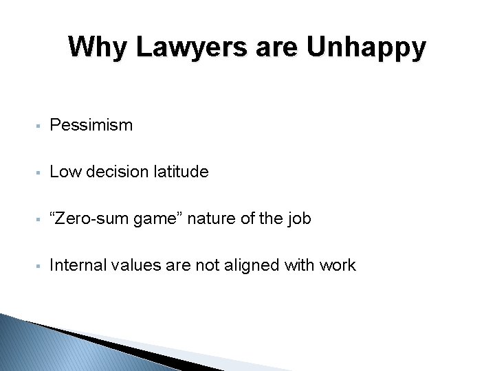 Why Lawyers are Unhappy § Pessimism § Low decision latitude § “Zero-sum game” nature