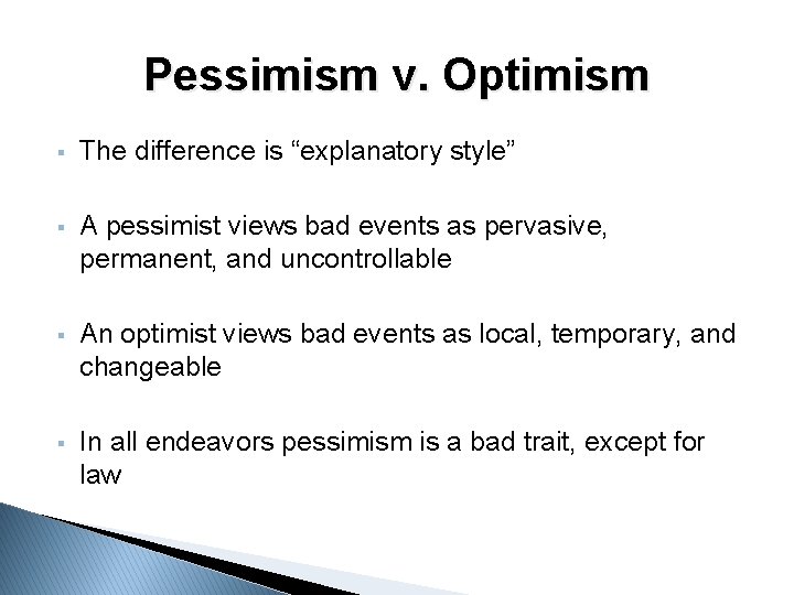 Pessimism v. Optimism § The difference is “explanatory style” § A pessimist views bad