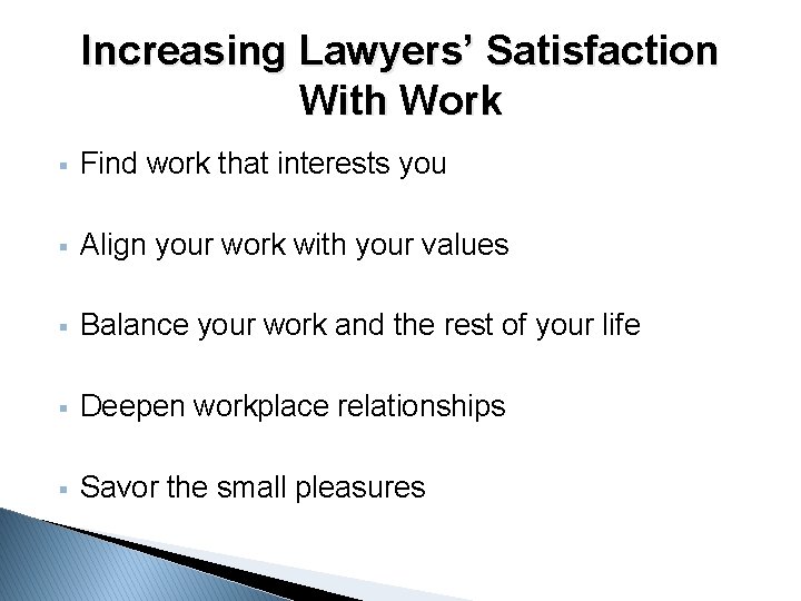 Increasing Lawyers’ Satisfaction With Work § Find work that interests you § Align your