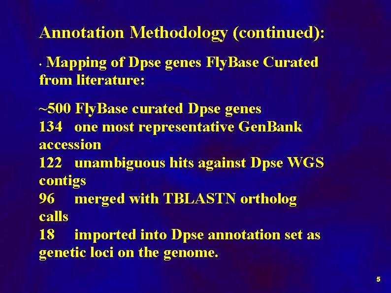Annotation Methodology (continued): Mapping of Dpse genes Fly. Base Curated from literature: • ~500