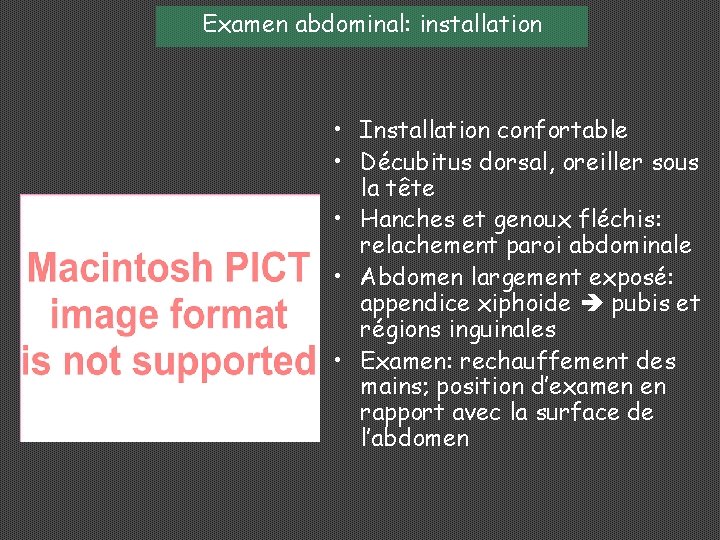 Examen abdominal: installation • Installation confortable • Décubitus dorsal, oreiller sous la tête •