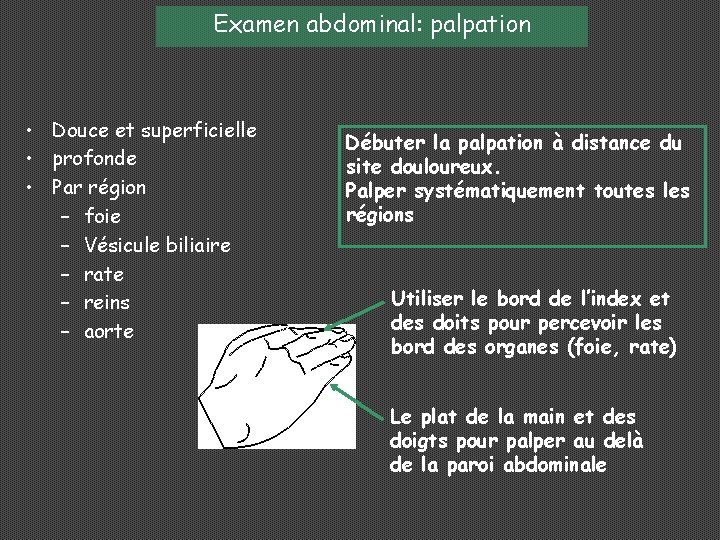 Examen abdominal: palpation • Douce et superficielle • profonde • Par région – foie