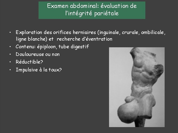 Examen abdominal: évaluation de l’intégrité pariétale • Exploration des orifices herniaires (inguinale, crurale, ombilicale,