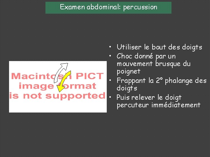 Examen abdominal: percussion • Utiliser le bout des doigts • Choc donné par un
