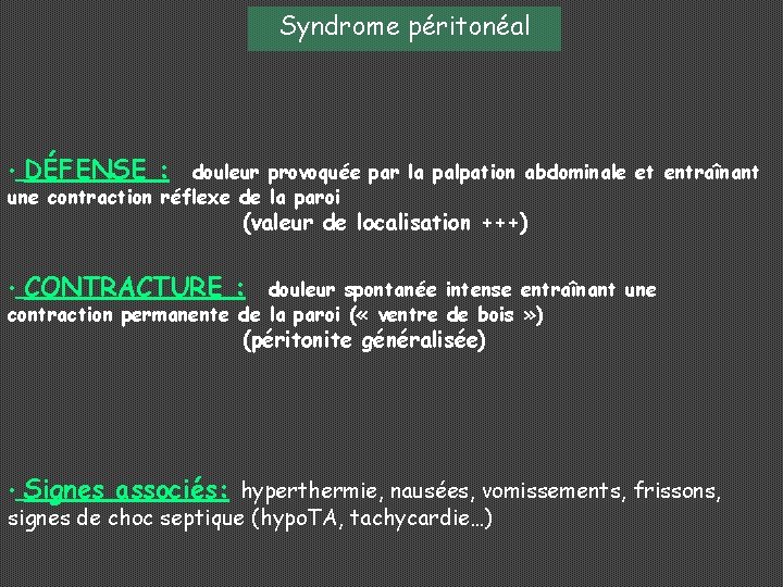 Syndrome péritonéal • DÉFENSE : douleur provoquée par la palpation abdominale et entraînant une