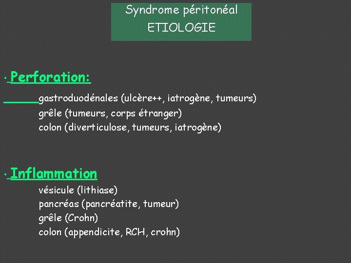 Syndrome péritonéal ETIOLOGIE • Perforation: gastroduodénales (ulcère++, iatrogène, tumeurs) grêle (tumeurs, corps étranger) colon