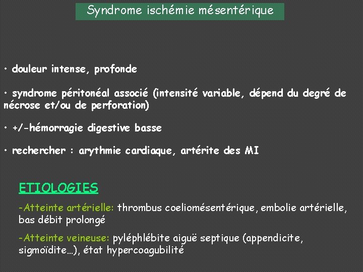 Syndrome ischémie mésentérique • douleur intense, profonde • syndrome péritonéal associé (intensité variable, dépend