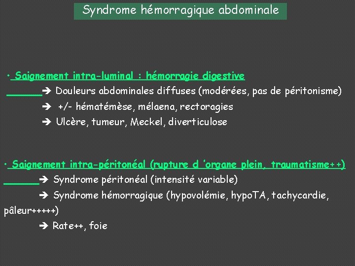 Syndrome hémorragique abdominale • Saignement intra-luminal : hémorragie digestive Douleurs abdominales diffuses (modérées, pas