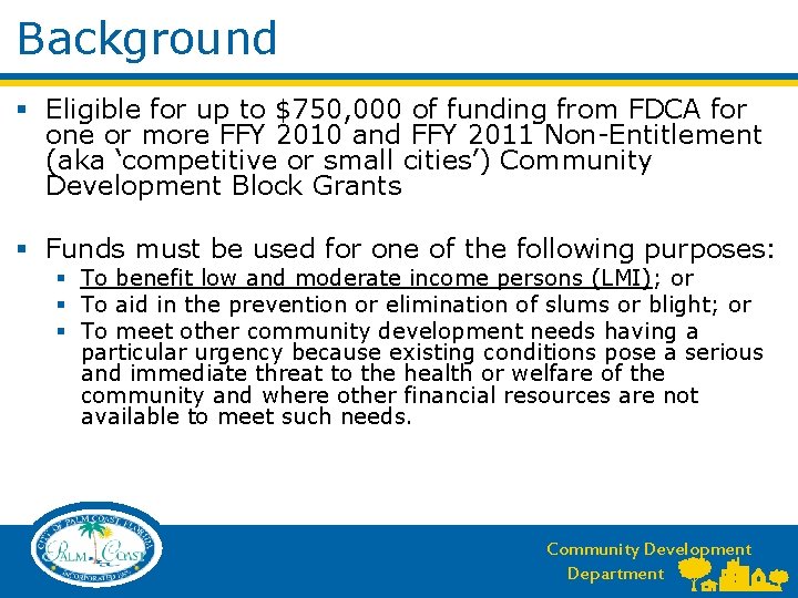 Background § Eligible for up to $750, 000 of funding from FDCA for one