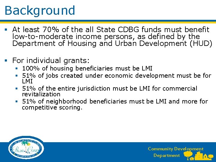 Background § At least 70% of the all State CDBG funds must benefit low-to-moderate