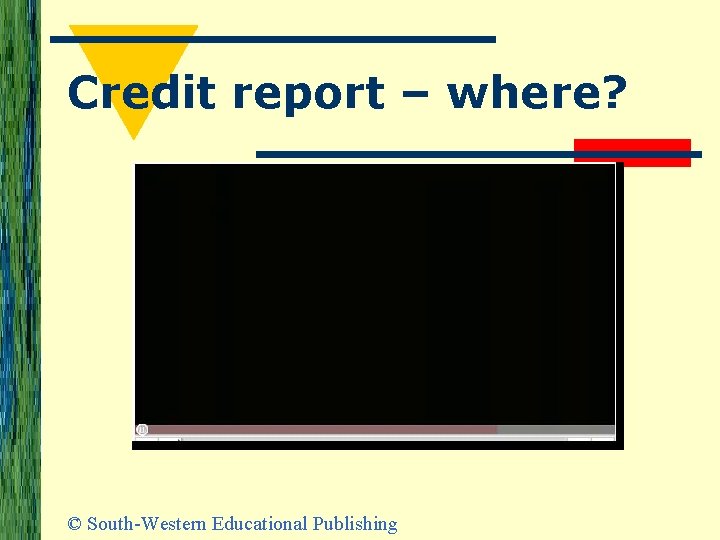 Credit report – where? © South-Western Educational Publishing 