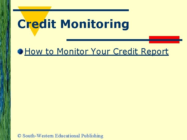 Credit Monitoring How to Monitor Your Credit Report © South-Western Educational Publishing 