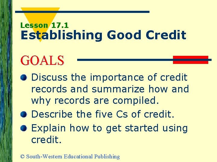 Lesson 17. 1 Establishing Good Credit GOALS Discuss the importance of credit records and