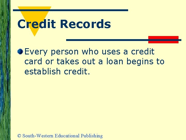 Credit Records Every person who uses a credit card or takes out a loan