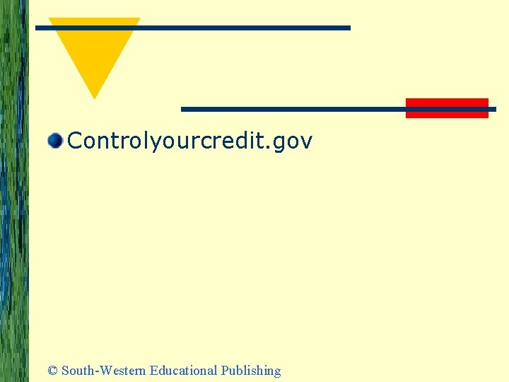 Controlyourcredit. gov © South-Western Educational Publishing 