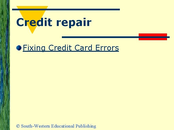 Credit repair Fixing Credit Card Errors © South-Western Educational Publishing 