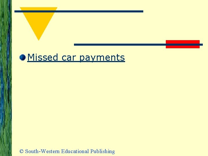 Missed car payments © South-Western Educational Publishing 
