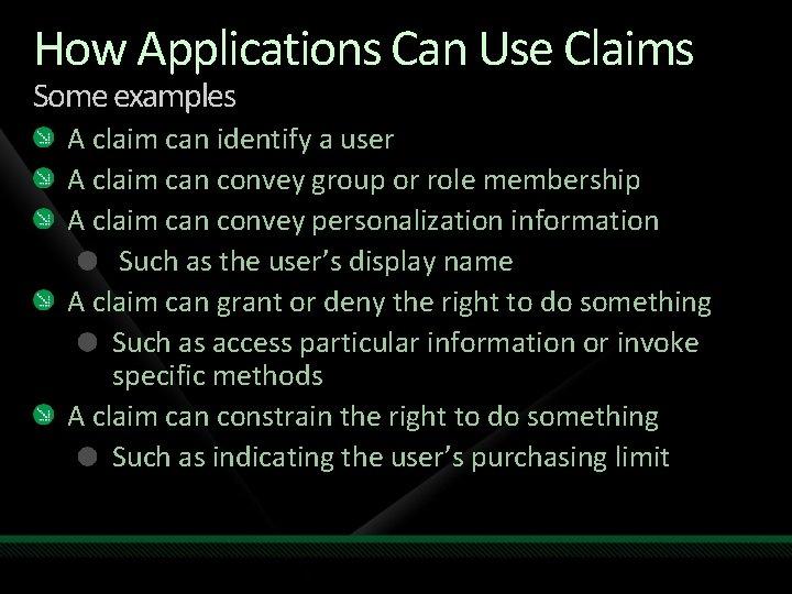 How Applications Can Use Claims Some examples A claim can identify a user A