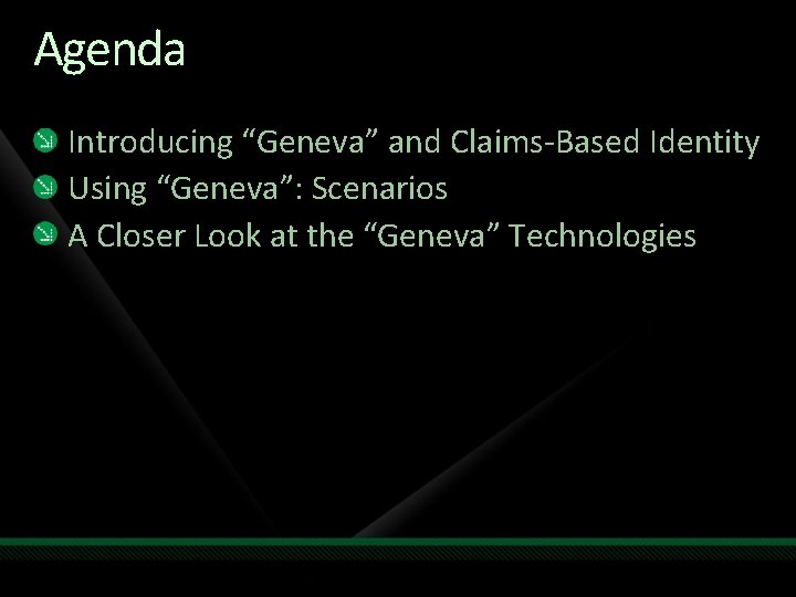 Agenda Introducing “Geneva” and Claims-Based Identity Using “Geneva”: Scenarios A Closer Look at the