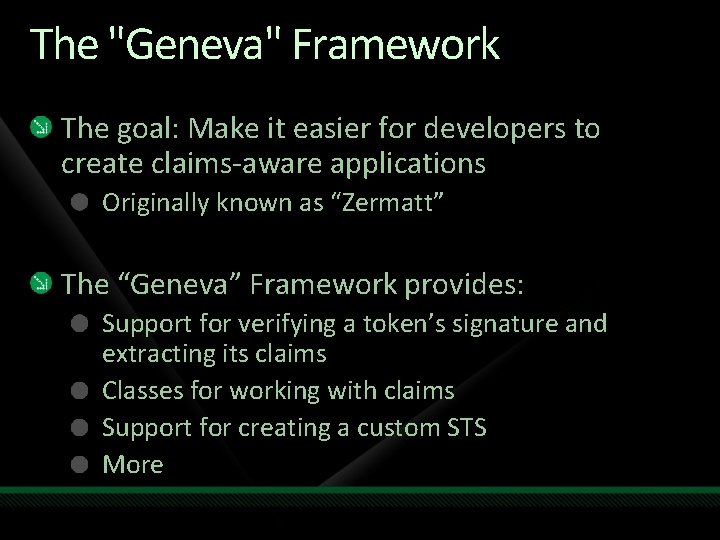 The "Geneva" Framework The goal: Make it easier for developers to create claims-aware applications