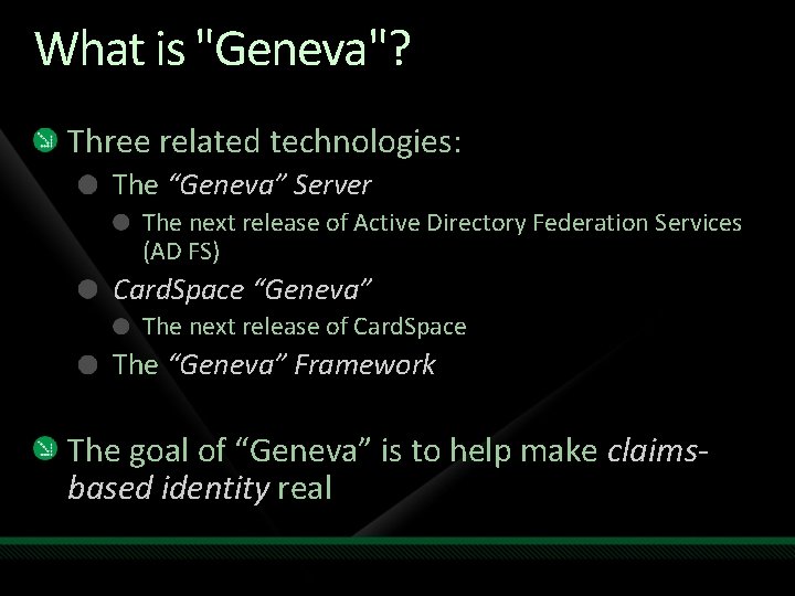 What is "Geneva"? Three related technologies: The “Geneva” Server The next release of Active