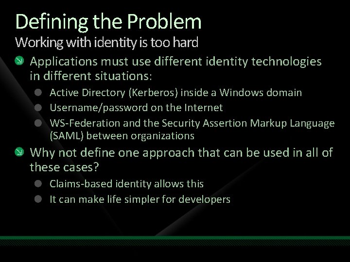 Defining the Problem Working with identity is too hard Applications must use different identity