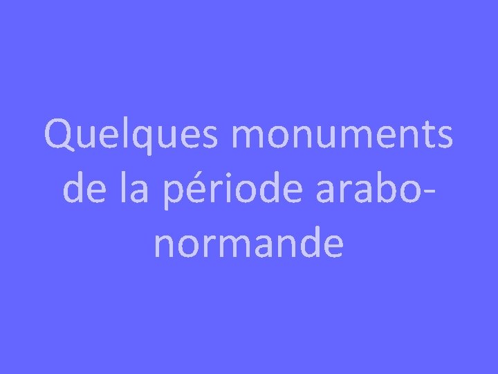 Quelques monuments de la période arabonormande 